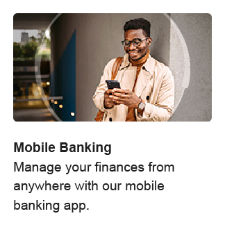 Mobile Banking. Manage your finances from anywhere with our mobile banking app.