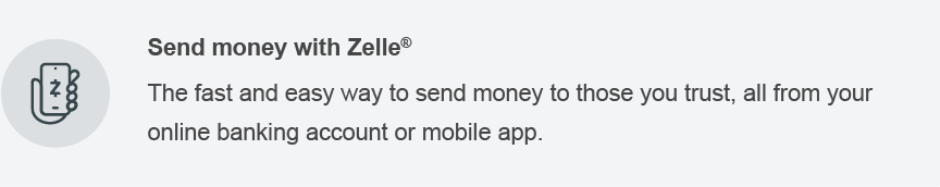 Send money with Zelle. The fast and easy way to send money to those you trust, all from your online banking account or mobile app.